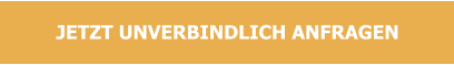 JETZT UNVERBINDLICH ANFRAGEN