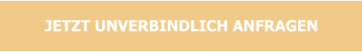 JETZT UNVERBINDLICH ANFRAGEN